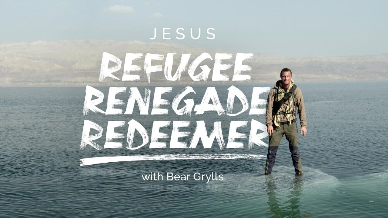 Jesus: Refugee, Renegade, Redeemer with Bear Grylls