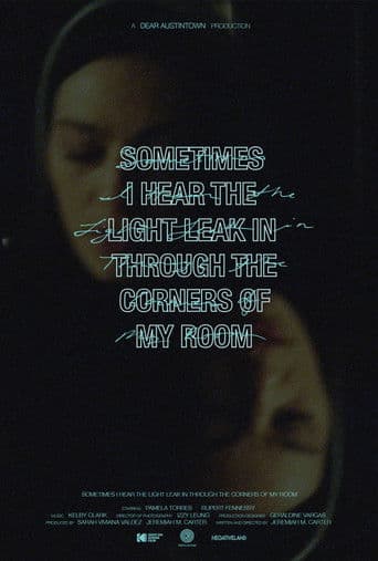 Sometimes I Hear the Light Leak in Through the Corners of My Room