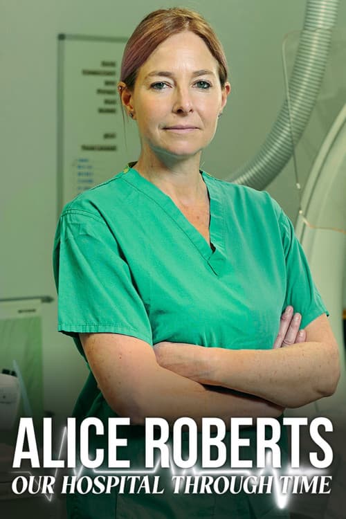 Alice Roberts: Our Hospital Through Time