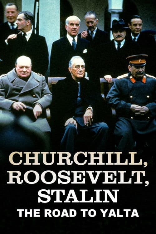 Churchill, Roosevelt & Stalin: The Road to Yalta