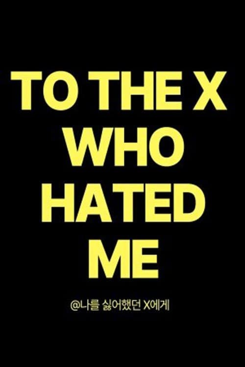 To The X Who Hated Me